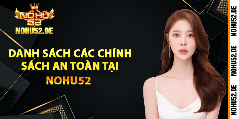 Danh sách các chính sách an toàn tại Nohu52