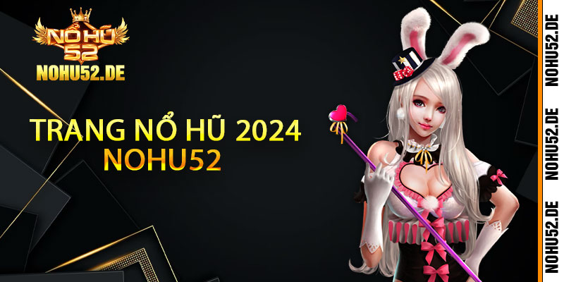 Trang nổ hũ 2024 Nohu52